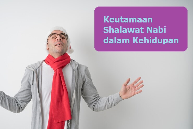 Keutamaan Shalawat Nabi dalam Kehidupan Seorang Muslim